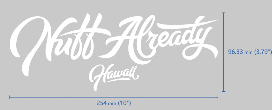 Nuff Already HI Vinyl Sticker 10"