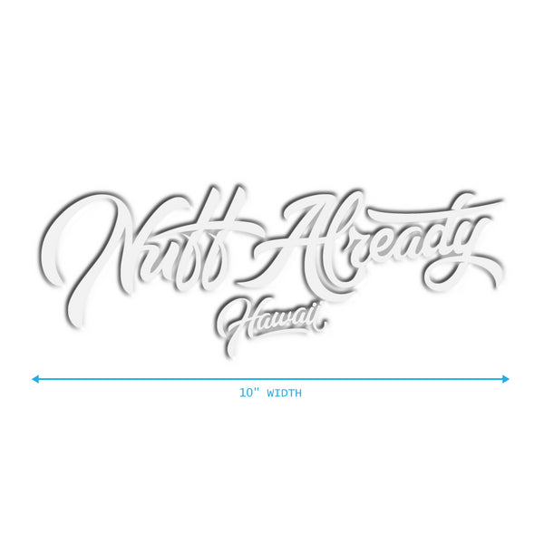 NUFF ALREADY STICKER 10"