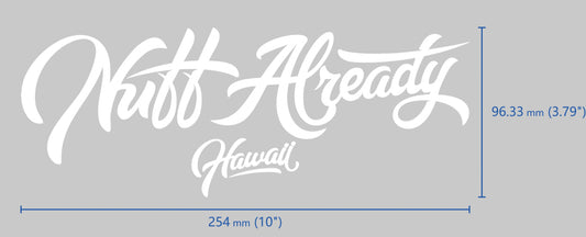 Nuff Already HI Vinyl Sticker 10"
